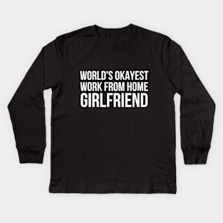 Worlds Okayest Work From Home Girlfriend Kids Long Sleeve T-Shirt